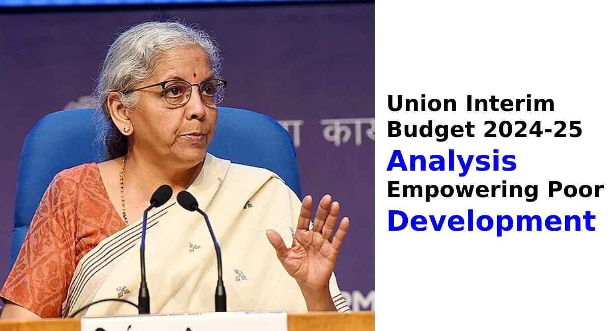 Union Interim Budget 2024 Analysis Empowering Poor Development